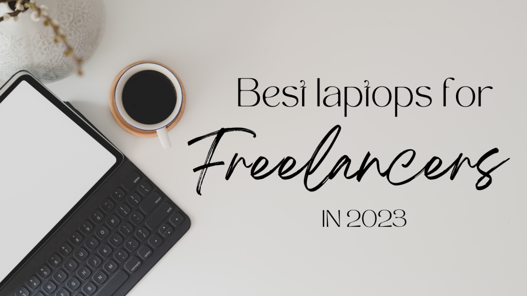 Best Laptops for Freelancers In 2023 | Sardar Tech