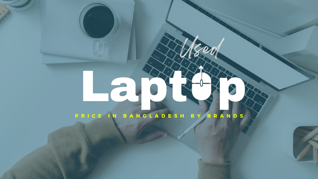 Used Laptop Price In Bangladesh By Brands: Get A Good Deal
